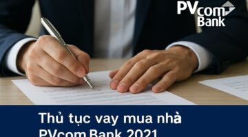 Thủ tục vay mua nhà PVcombank