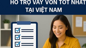 Tìm hiểu các ngân hàng hỗ trợ vay vốn tốt nhất