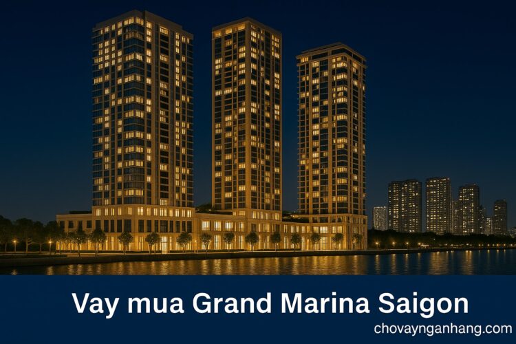 Thủ tục vay mua căn hộ Grand Marina Saigon tại ngân hàng VIB Vay mua Grand Marina Sai Gon
