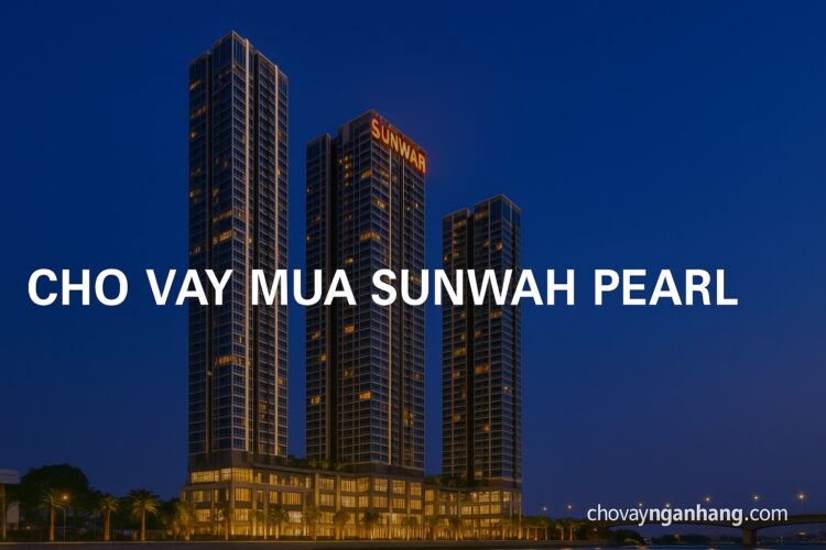 Vay mua căn hộ Sunwah Pearl - gói 25000 tỷ của VIB Lợi ích khi vay mua căn hộ Sunwah Pearl