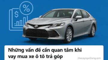 Những vấn đề cần quan tâm khi vay mua xe ô tô trả góp