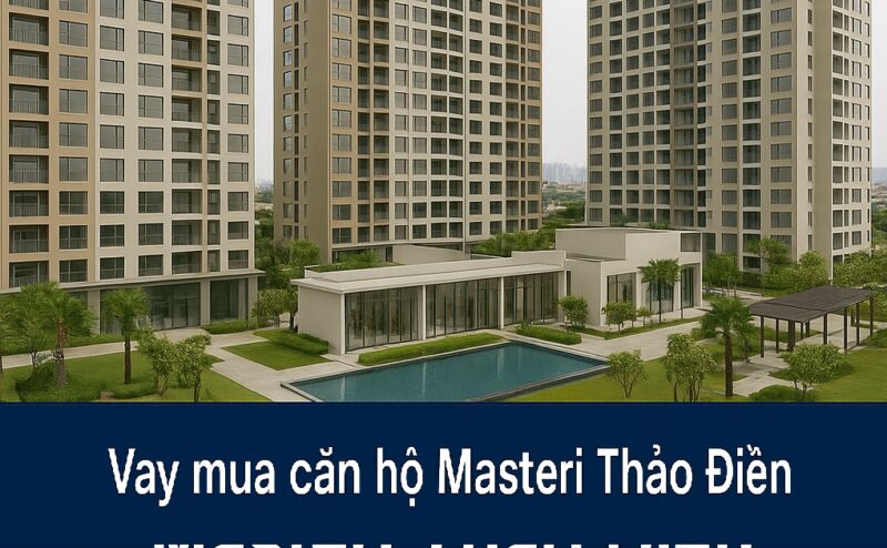Vay mua căn hộ Masteri Thảo Điền và những điều bạn cần biết Vay mua căn hộ Masteri Thảo Điền và những điều bạn cần biết