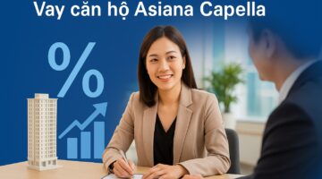 Vay mua căn hộ chung cư Asiana Capella và vô vàng ưu đãi