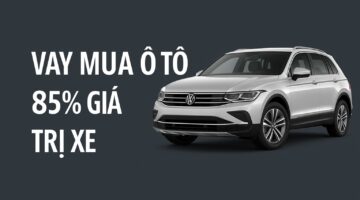 Vay mua ô tô 85% giá trị xe