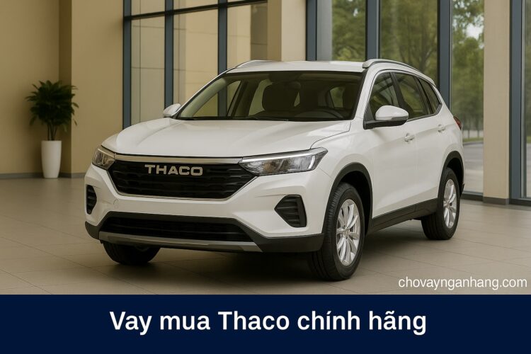 Vay mua xe Thaco chính hãng - Hồ sơ đơn giản, duyệt nhanh chóng Vay mua xe Thaco chính hãng