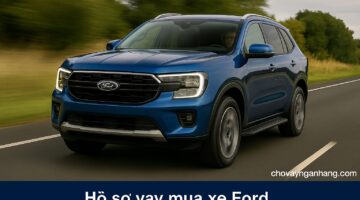 hồ sơ Vay mua xe ô tô Ford - Duyệt nhanh chóng, lãi suất cạnh tranh