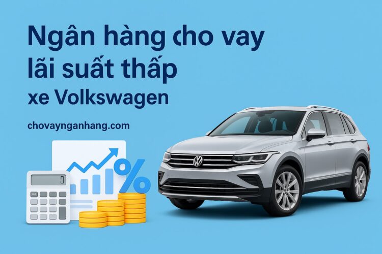 Ngân hàng cho vay lãi suất thấp xe Volkswagen 2025 -VIB Ngân hàng cho vay lãi suất thấp xe Volkswagen 2025