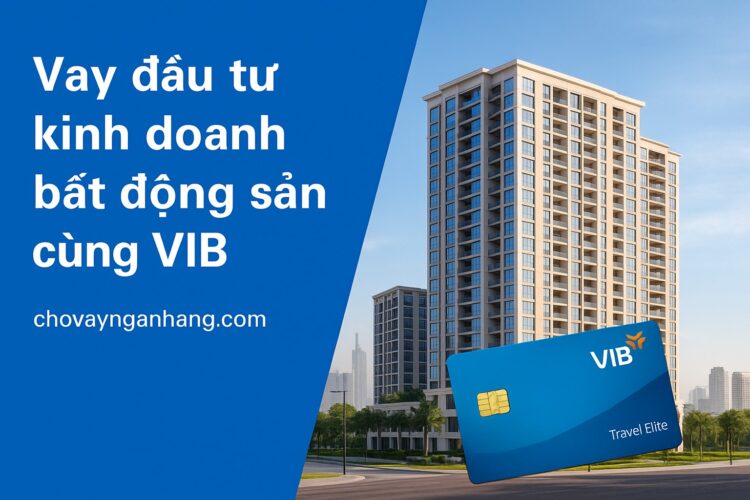 Vay đầu tư kinh doanh bất động sản cùng VIB