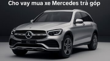 6 ngân hàng cho vay mua xe Mercedes trả góp – Lãi suất, điều kiện, hỗ trợ thủ tục tốt nhất