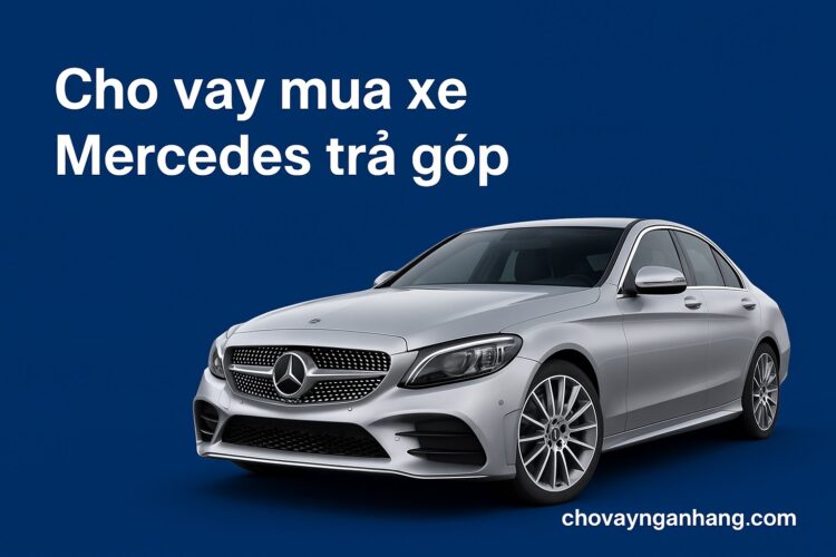 6 ngân hàng cho vay mua xe Mercedes trả góp – Lãi suất, điều kiện, hỗ trợ thủ tục tốt nhất 6 ngân hàng cho vay mua xe Mercedes trả góp – Lãi suất, điều kiện, hỗ trợ thủ tục tốt nhất