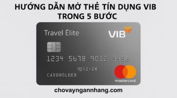 Hướng dẫn mở thẻ tín dụng VIB trong 5 bước