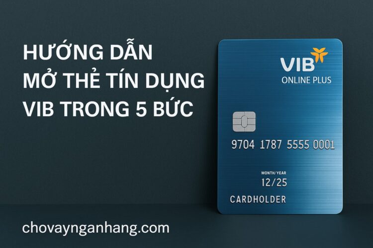 Hướng dẫn mở thẻ tín dụng VIB trong 5 bước Hướng dẫn mở thẻ tín dụng VIB trong 5 bước