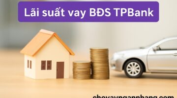 Lãi Suất vay của TPBank cuối năm 2025 - 2026