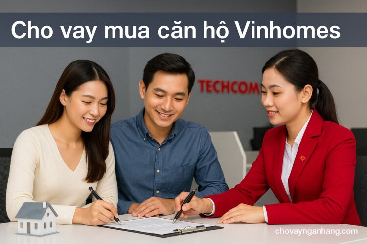 Cho vay mua căn hộ Vinhomes – Cập nhật lãi suất mới nhất 2025 -2026 Cho vay mua các căn hộ dự án của Vinhomes – Cập nhật lãi suất mới nhất 2025