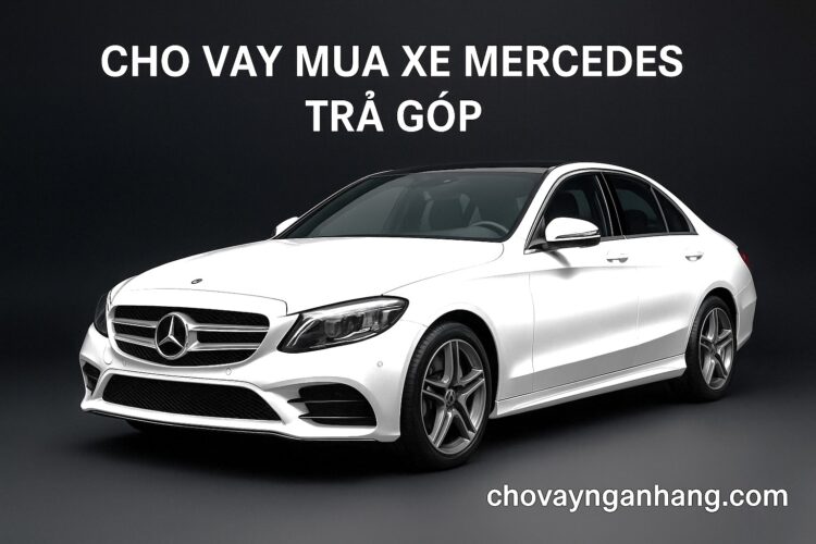 6 ngân hàng cho vay mua xe Mercedes trả góp – Lãi suất, điều kiện, hỗ trợ thủ tục tốt nhất 6 ngân hàng cho vay mua xe Mercedes trả góp – Lãi suất, điều kiện, hỗ trợ thủ tục tốt nhất